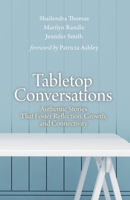 Tabletop Conversations: Authentic Stories That Foster Reflection, Growth, and Connectivity 1943563284 Book Cover