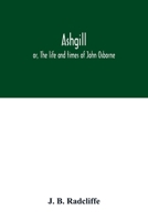 Ashgill: or, The life and times of John Osborne 9354016030 Book Cover