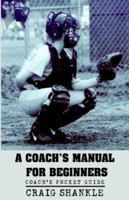 A Coach's Manual for Beginners 1401083129 Book Cover