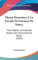 Theses Presentees A La Faculte De Sciences De Nancy: Pour Obtenir Le Grade De Docteur De L'Universite De Nancy (1904) 1160839212 Book Cover