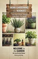 Herb Gardening for Rookies: Learn How to Grow, Harvest & Use Herbs Year-Round (Welcome to the Garden) B0GWMCJH1X Book Cover