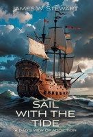 Sail with the Tide: a Dad's View of Addiction 1038316723 Book Cover