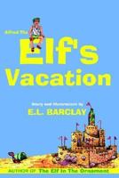 ALFRED THE ELF'S VACATION 141079024X Book Cover