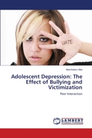 Adolescent Depression: The Effect of Bullying and Victimization: Peer Interaction 3659177822 Book Cover