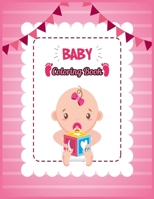 BABY Coloring Book: Easy Activity Color Book with Simple Drawings for Toddlers, Babies, Kids Ages 2-4 Years 1711921165 Book Cover