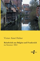 Reisebriefe Aus Belgien Und Frankreich 395738382X Book Cover