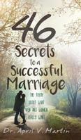 46 Secrets to a Successful Marriage: The Truth About What Men and Women Really Want 1633938549 Book Cover
