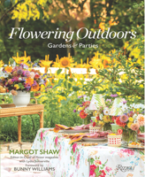 Flowering Outdoors: Gardens & Parties: Inspiring Floral Touches for Outside Spaces and Entertaining 0847876306 Book Cover