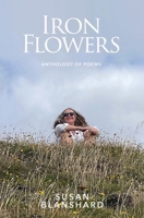 Iron Flowers: Anthology or Poems 1916709931 Book Cover