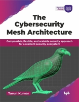 The Cybersecurity Mesh Architecture: Composable, flexible, and scalable security approach for a resilient security ecosystem (English Edition) 9365891213 Book Cover