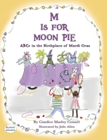 M Is for Moon Pie: ABCs IN THE BIRTHPLACE OF MARDI GRAS 1643729942 Book Cover