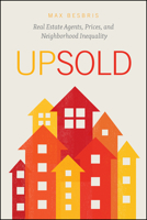 Upsold: Real Estate Agents, Prices, and Neighborhood Inequality 022672137X Book Cover