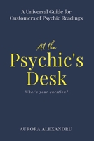 At the Psychic's Desk: A Universal Guide for Customers of Psychic Readings 1912948303 Book Cover