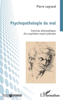 Psychopathologie du mal: Exercices philosophiques d'un psychiatre expert judiciaire (Psycho-Logiques) (French Edition) 2343227543 Book Cover