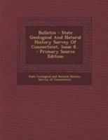 Bulletin - State Geological And Natural History Survey Of Connecticut, Issue 8... 137719079X Book Cover