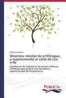 Dinamica Micelar de P103/Agua, y Espesamiento Al Corte de CTA-N-Fb 3639553985 Book Cover