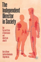 The Independent Director in Society: Our current crisis of governance and what to do about it 303051305X Book Cover