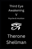 Third Eye Awakening V: Psyche & Intuition B0BNTT3ZZB Book Cover