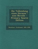 Die Vollendung Eines Herzens: Eine Novelle (Classic Reprint) 1289803919 Book Cover