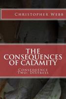 The Consequences of Calamity: Consequence Two: Distress 1537520989 Book Cover