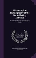 Microscopical Physiography of the Rock-Making Minerals: An Aid to the Microscopical Study of Rocks 1019094648 Book Cover