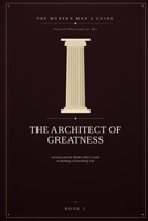The Architect of Greatness: Aristotle and the Modern Man's Guide to Building a Flourishing Life B0H6JWZ759 Book Cover