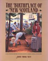 The Birthplace of New Scotland : An Illustrated History of Pictou County, Canada's Cradle of Industry 0887802923 Book Cover