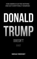 Donald Trump Doesn’t Exist: A Theory of Spectacular Politics 1968728074 Book Cover