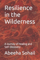 Resilience in the Wilderness: A Journey of Healing and Self-Discovery B0BW2SDG77 Book Cover