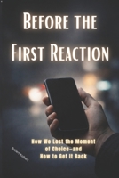 Before the First Reaction: How We Lost the Moment of Choice—and How to Get It Back in an Automated World. How to Get It Back Under Pressure B0GFWMTY5T Book Cover