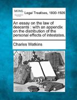 An Essay On The Law Of Descents: With An Appendix On The Distribution Of The Personal Effects Of Intestates 1240040393 Book Cover