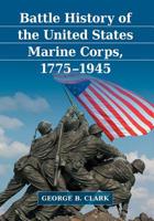 Battle History of the United States Marine Corps, 1775-1945 1476679819 Book Cover