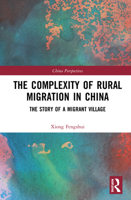 The Complexity of Rural Migration in China: The Story of a Migrant Village 0367646013 Book Cover