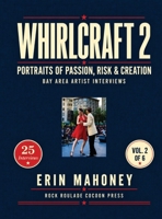 Whirlcraft 2: Portraits of Passion, Risk and Creation: artist interviews of the Bay Area 25 interviews B0HLCZMB18 Book Cover