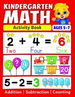 Kindergarten Math Activity Book: Addition, Subtraction, Learn to Count, Number Tracing, Money, Time, Word Problems & More | Kids Learning Activity ... Math Workbook for Kids Ages 5 to 7 1960790129 Book Cover