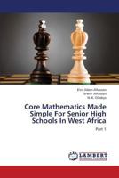 Core Mathematics Made Simple For Senior High Schools In West Africa: Part 1 3659402028 Book Cover