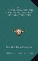 Die Entlohnungsmethoden in Der Hannoverschen Eisenindustrie (1906) 1161083626 Book Cover