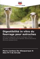 Digestibilité in vitro du fourrage pour autruches: Merremia aegyptiae, Senna multijuga, Clitoria ternatea, Leucaena leucocephala, Senna obtusifolia, Mimosa caesalpinifolia (French Edition) 6208813417 Book Cover