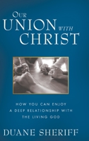 Our Union with Christ: How You Can Enjoy a Deep Relationship with the Living God 1680313010 Book Cover