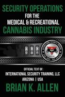 Security Operations: For the Medical & Recreational Cannabis Industry 1544720734 Book Cover