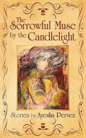 The Sorrowful Muse by the Candlelight: Short Stories by Ayesha Pervez 1450235050 Book Cover