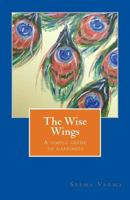 The Wise Wings: A simple guide to happiness 1530071240 Book Cover