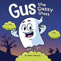 Gus the Gassy Ghost: A Funny Rhyming Halloween Story Picture Book for Kids and Adults About a Farting Ghost, Early Reader 1637311184 Book Cover