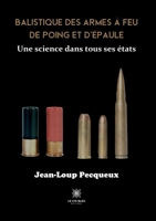 Balistique des armes à feu de poing et d'épaule: Une science dans tous ses états B0BXMZ7WYC Book Cover