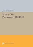 Middle-Class Providence, 1820-1940 0691047340 Book Cover