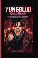 YUNGBLUD QUIZ BOOK: 101 Questions to Test Your Knowledge of the Rebel Voice of a Generation B0GVY4CBV2 Book Cover