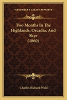 Two Months in the Highlands, Orcadia, and Skye 1143172736 Book Cover