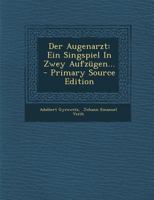 Der Augenarzt: Ein Singspiel in Zwey Aufz�gen... 0274983176 Book Cover