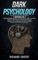 Dark Psychology: 3 Books in 1: Dark Psychology Secrets + Manipulation + How to Analyze People - Learn to Read and Influence People through NLP, Persuasion and Mind Control 1801645515 Book Cover