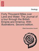 Forty Thousand Miles over Land and Water. The Journal of a tour through the British Empire and America ... With ... illustrations ... Second edition. 1241498962 Book Cover